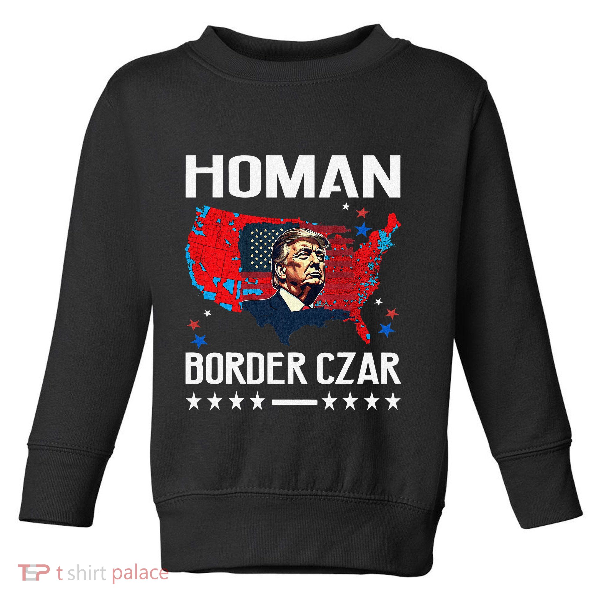 Border Czar Tom Homan Trump President Elect Maga Support Toddler Sweatshirt