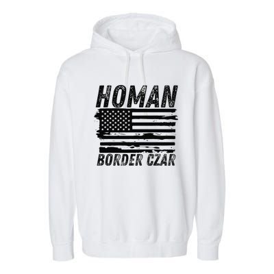 Border Czar Tom Homan Trump President Elect Maga Support Garment-Dyed Fleece Hoodie