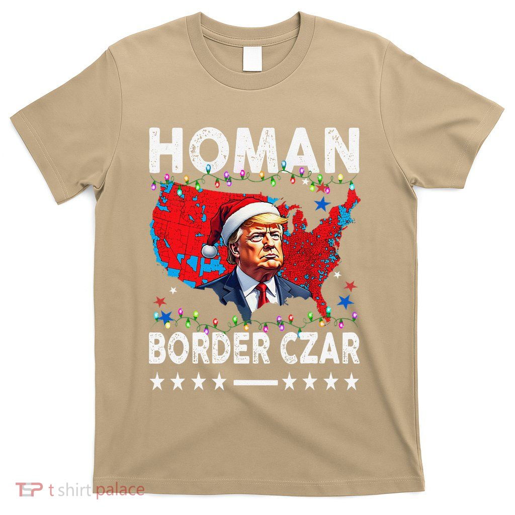 Border Czar Tom Homan Trump President Elect Maga Support T-Shirt