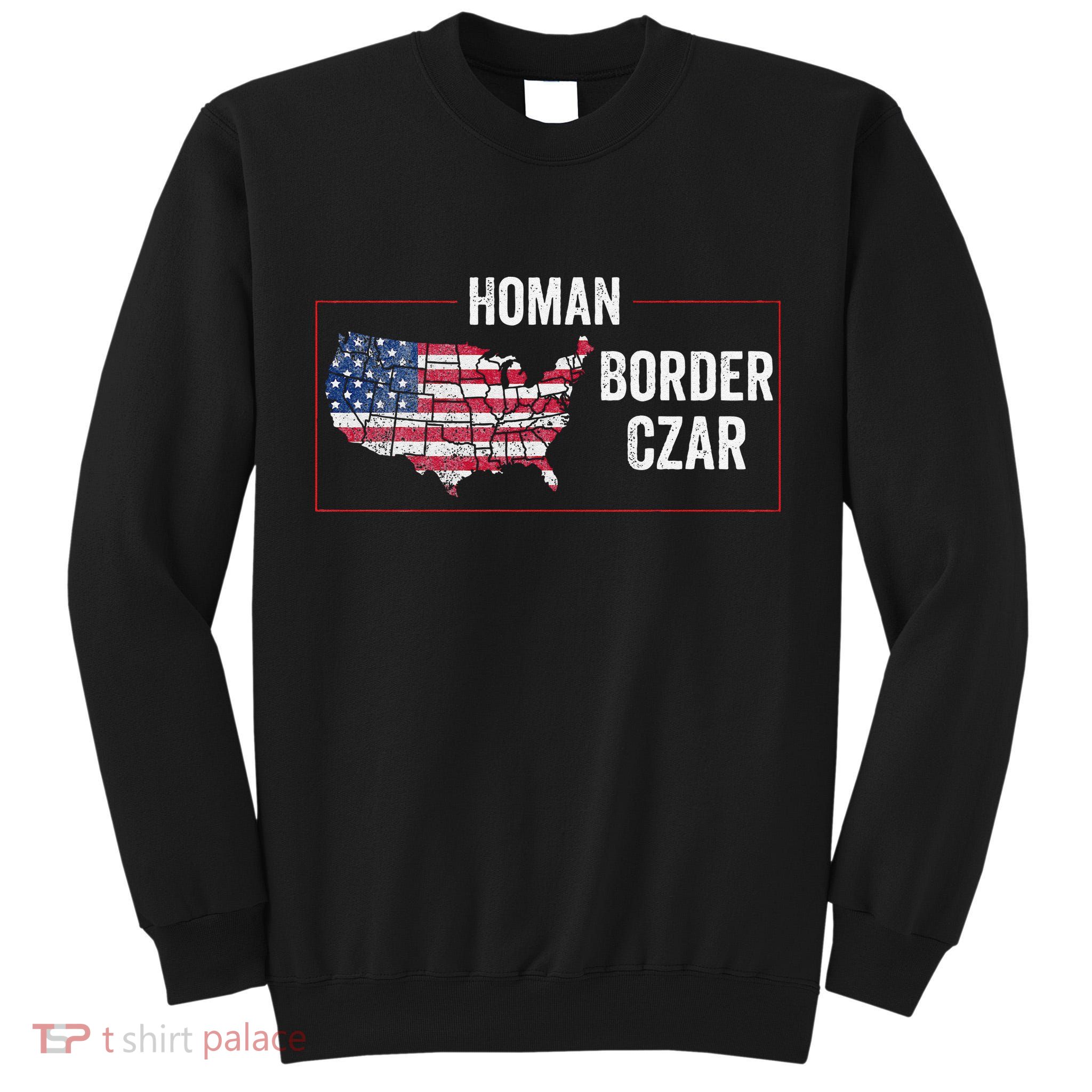 Border Czar Tom Homan Trump President Elect Maga Support Tall Sweatshirt