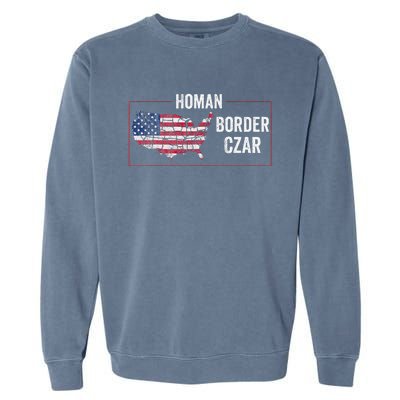 Border Czar Tom Homan Trump President Elect Maga Support Garment-Dyed Sweatshirt