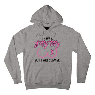 Breast Cancer Tees I Have A Shitty Titty But I Will Survive Tall Hoodie