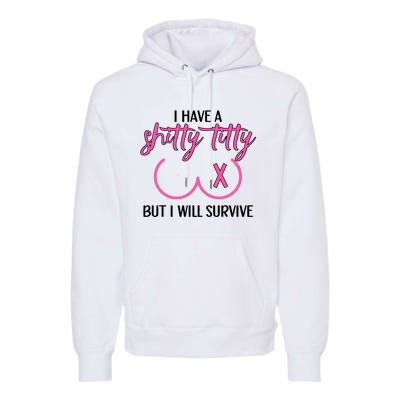 Breast Cancer Tees I Have A Shitty Titty But I Will Survive Premium Hoodie