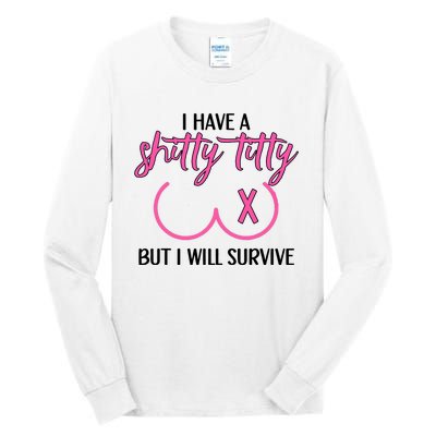 Breast Cancer Tees I Have A Shitty Titty But I Will Survive Tall Long Sleeve T-Shirt