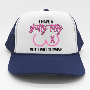 Breast Cancer Tees I Have A Shitty Titty But I Will Survive Trucker Hat