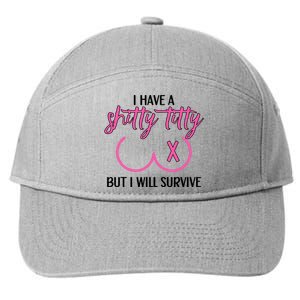 Breast Cancer Tees I Have A Shitty Titty But I Will Survive 7-Panel Snapback Hat