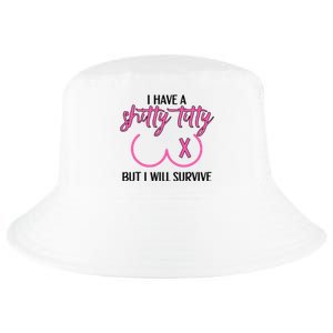 Breast Cancer Tees I Have A Shitty Titty But I Will Survive Cool Comfort Performance Bucket Hat