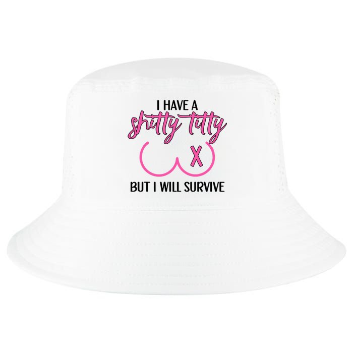 Breast Cancer Tees I Have A Shitty Titty But I Will Survive Cool Comfort Performance Bucket Hat