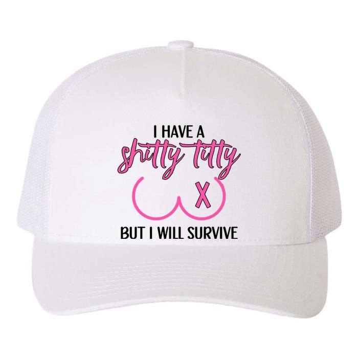 Breast Cancer Tees I Have A Shitty Titty But I Will Survive Yupoong Adult 5-Panel Trucker Hat