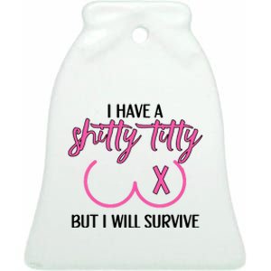 Breast Cancer Tees I Have A Shitty Titty But I Will Survive Ceramic Bell Ornament