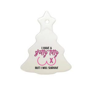 Breast Cancer Tees I Have A Shitty Titty But I Will Survive Ceramic Tree Ornament