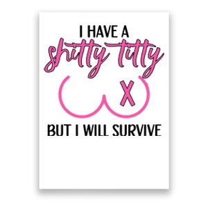 Breast Cancer Tees I Have A Shitty Titty But I Will Survive Poster