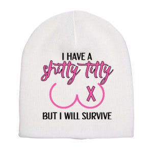 Breast Cancer Tees I Have A Shitty Titty But I Will Survive Short Acrylic Beanie