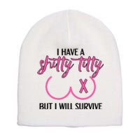 Breast Cancer Tees I Have A Shitty Titty But I Will Survive Short Acrylic Beanie