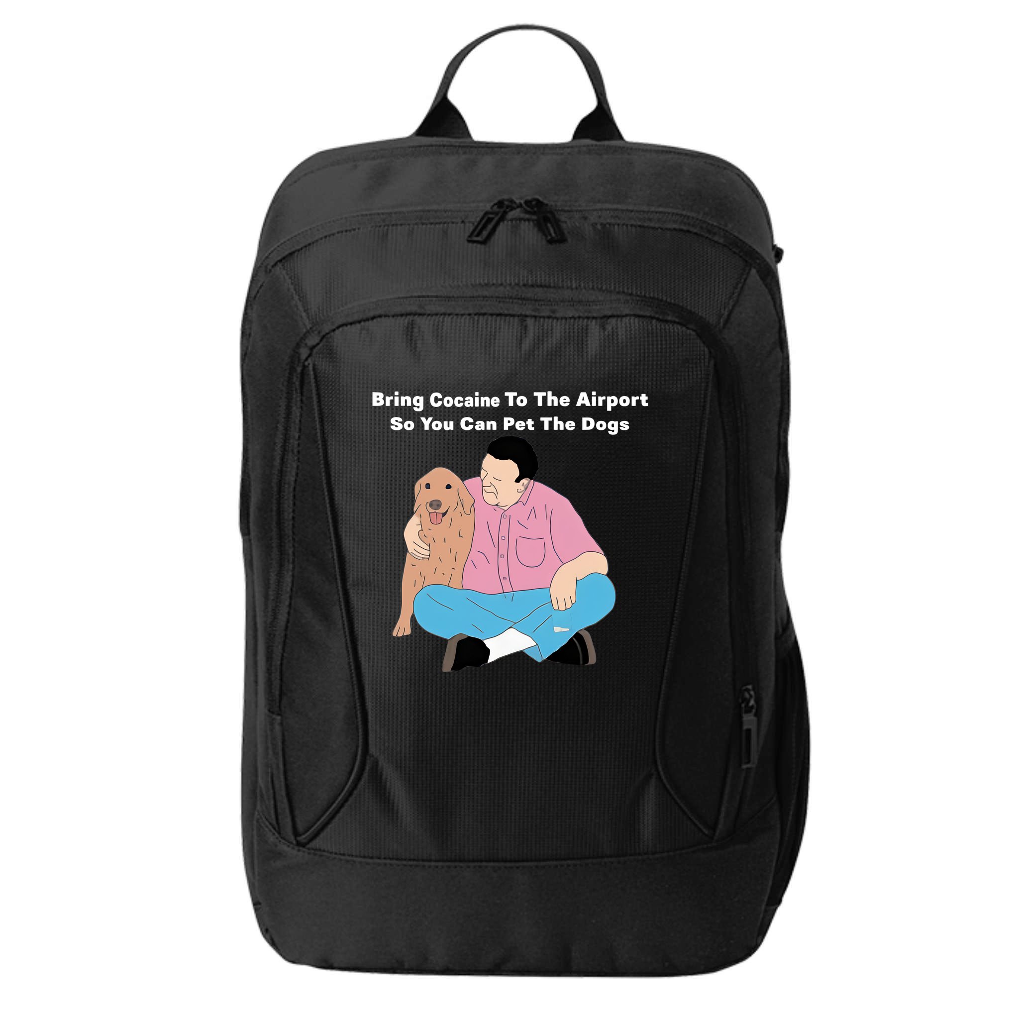 Bring Cocaine To The Airport So You Can Pet The Dogs Dog Lover City Backpack