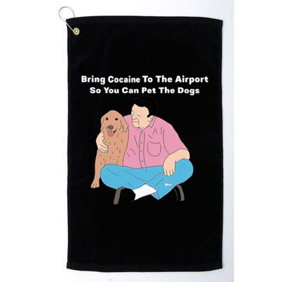 Bring Cocaine To The Airport So You Can Pet The Dogs Dog Lover Golf Towel