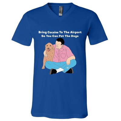 Bring Cocaine To The Airport So You Can Pet The Dogs Dog Lover V-Neck T-Shirt