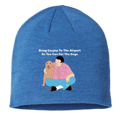Bring Cocaine To The Airport So You Can Pet The Dogs Dog Lover Sustainable Beanie