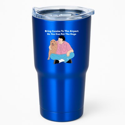 Bring Cocaine To The Airport So You Can Pet The Dogs Dog Lover Tumbler