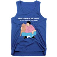 Bring Cocaine To The Airport So You Can Pet The Dogs Dog Lover Tank Top