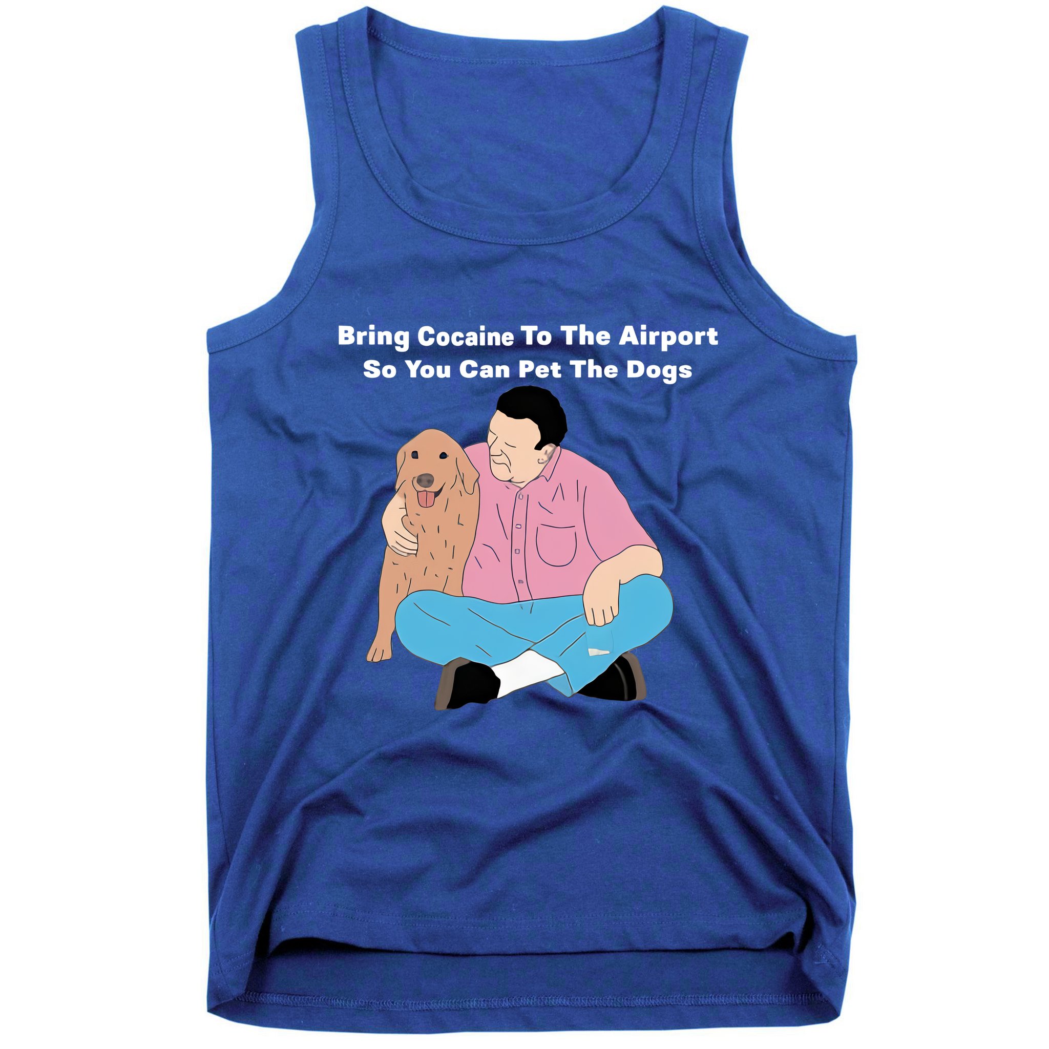 Bring Cocaine To The Airport So You Can Pet The Dogs Dog Lover Tank Top