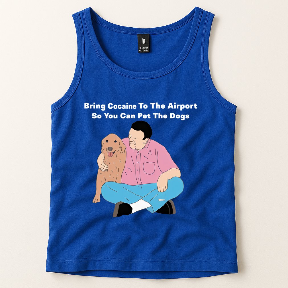 Bring Cocaine To The Airport So You Can Pet The Dogs Dog Lover Tank Top