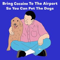 Bring Cocaine To The Airport So You Can Pet The Dogs Dog Lover Tank Top