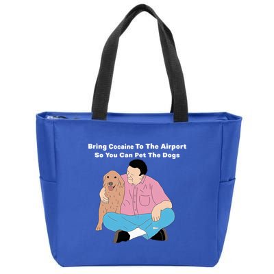 Bring Cocaine To The Airport So You Can Pet The Dogs Dog Lover Zip Tote Bag