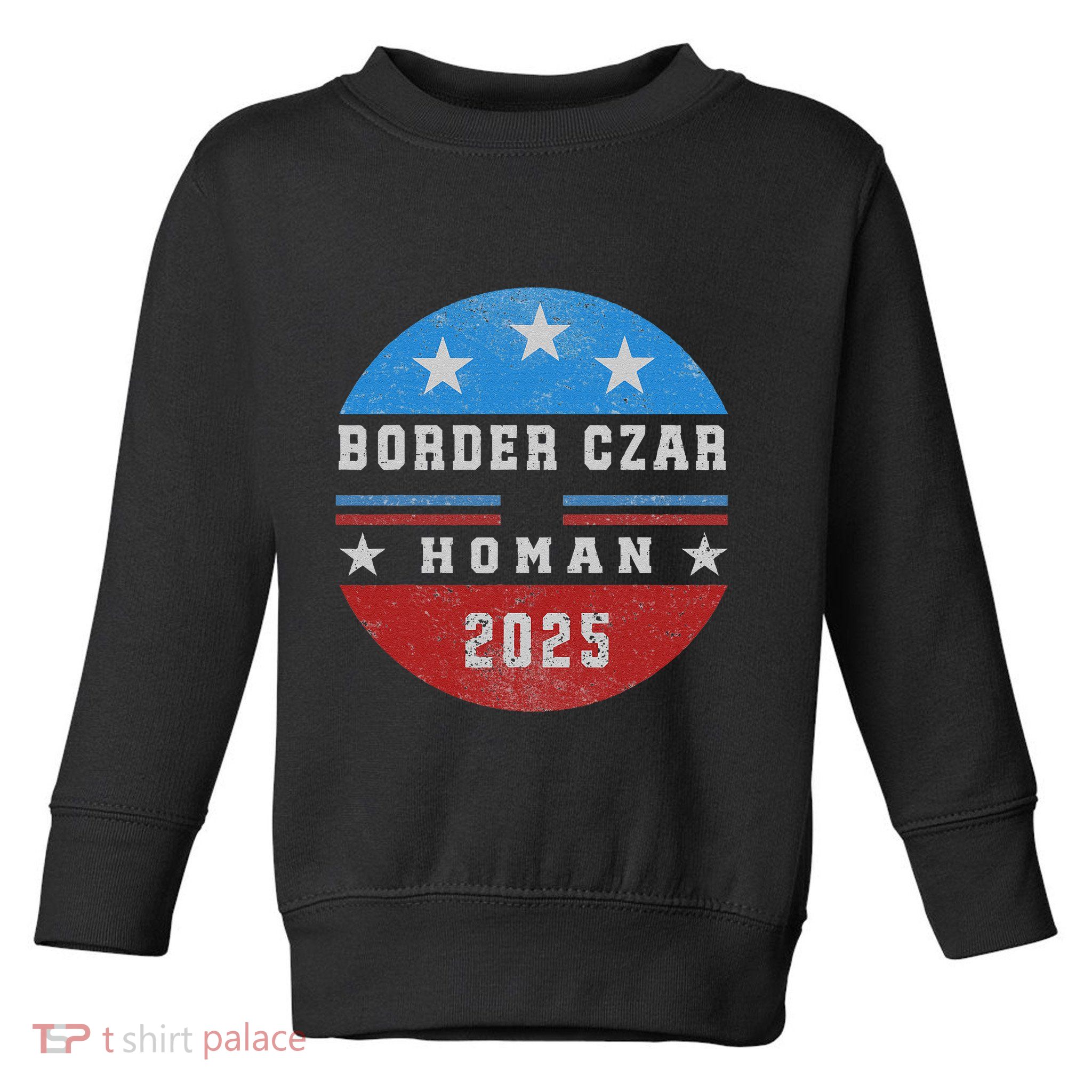 Border Czar Tom Homan Trump President Elect Maga Support Toddler Sweatshirt