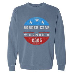 Border Czar Tom Homan Trump President Elect Maga Support Garment-Dyed Sweatshirt