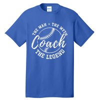 Baseball Coach The The Myth The Legend Teacher Husband Cute Gift Tall T-Shirt