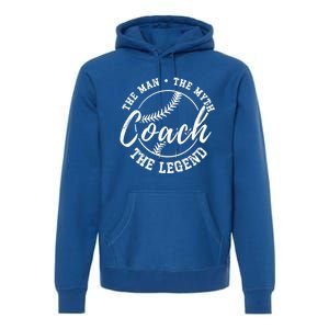 Baseball Coach The The Myth The Legend Teacher Husband Cute Gift Premium Hoodie