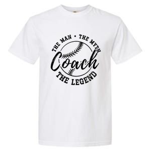 Baseball Coach The The Myth The Legend Teacher Husband Cute Gift Garment-Dyed Heavyweight T-Shirt