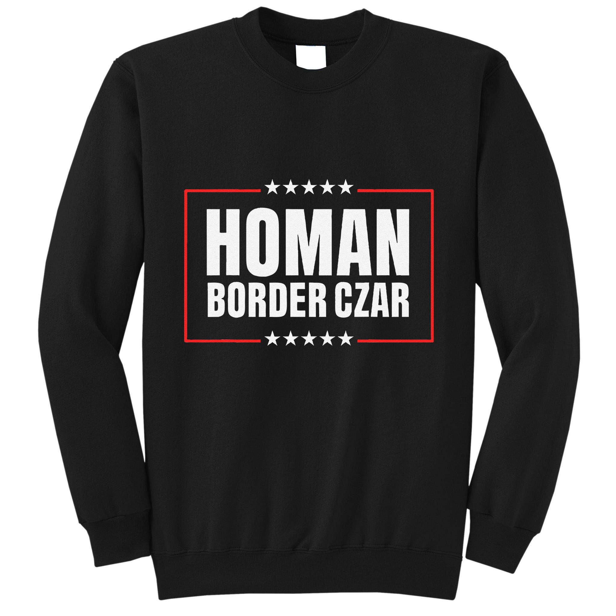 Border Czar Tom Homan Trump President Elect Maga Support Tall Sweatshirt
