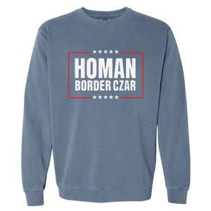 Border Czar Tom Homan Trump President Elect Maga Support Garment-Dyed Sweatshirt