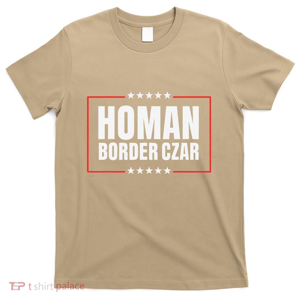 Border Czar Tom Homan Trump President Elect Maga Support T-Shirt