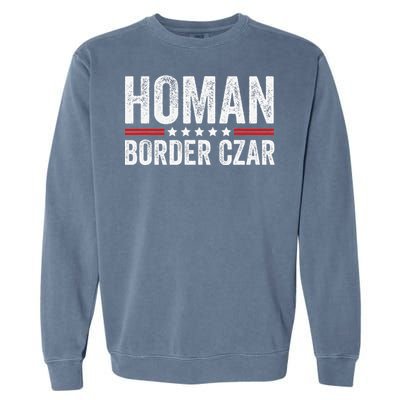 Border Czar Tom Homan Trump President Election Maga Support Garment-Dyed Sweatshirt