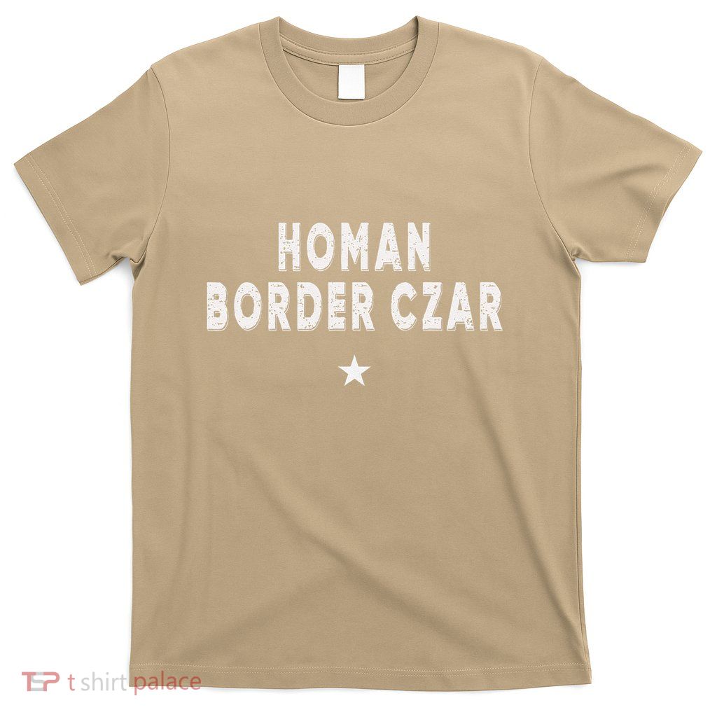 Border Czar Tom Homan Trump President 47 Maga Support T-Shirt