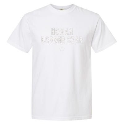 Border Czar Tom Homan Trump President 47 Maga Support Garment-Dyed Heavyweight T-Shirt