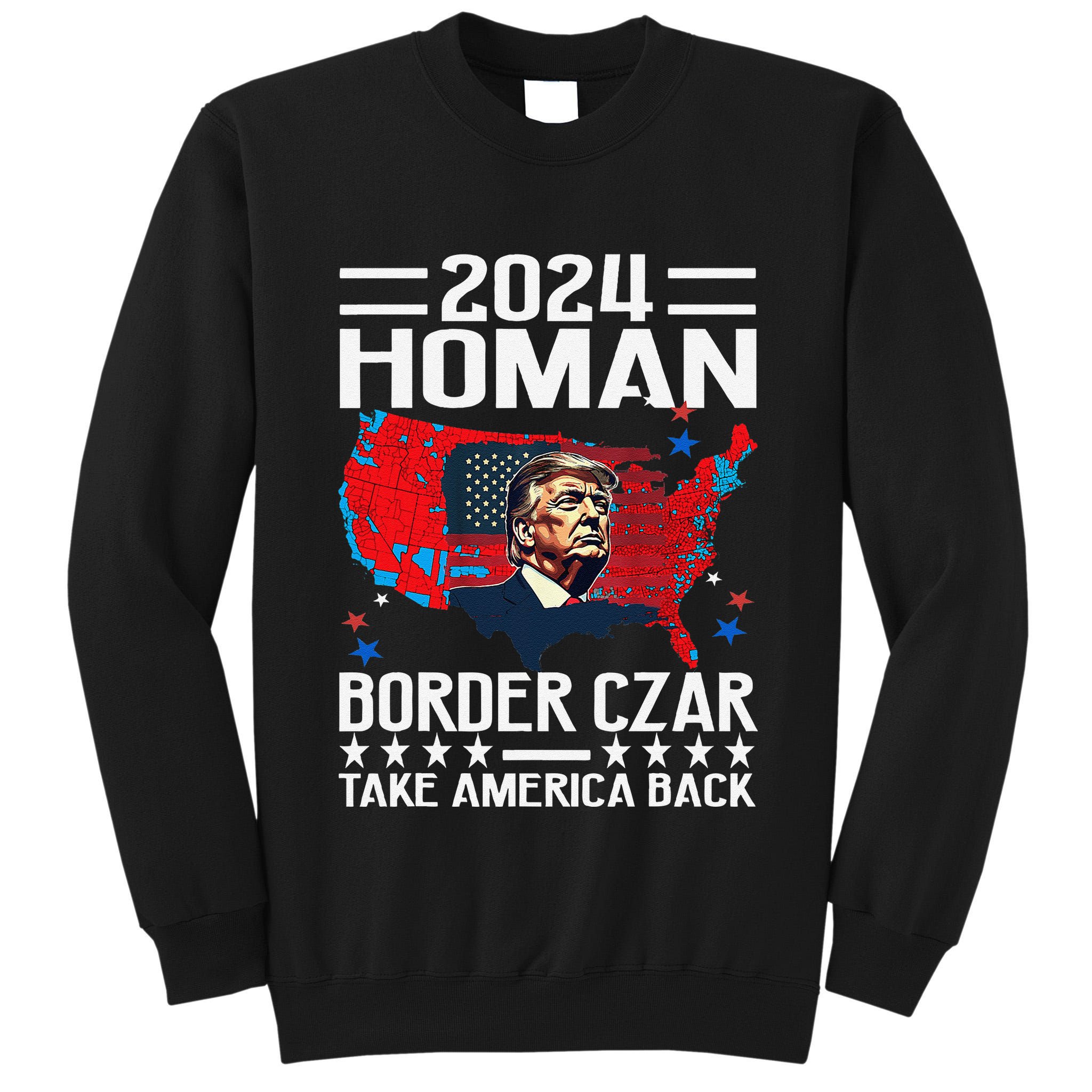 Border Czar Tom Homan Trump President Elect Maga Support Tall Sweatshirt