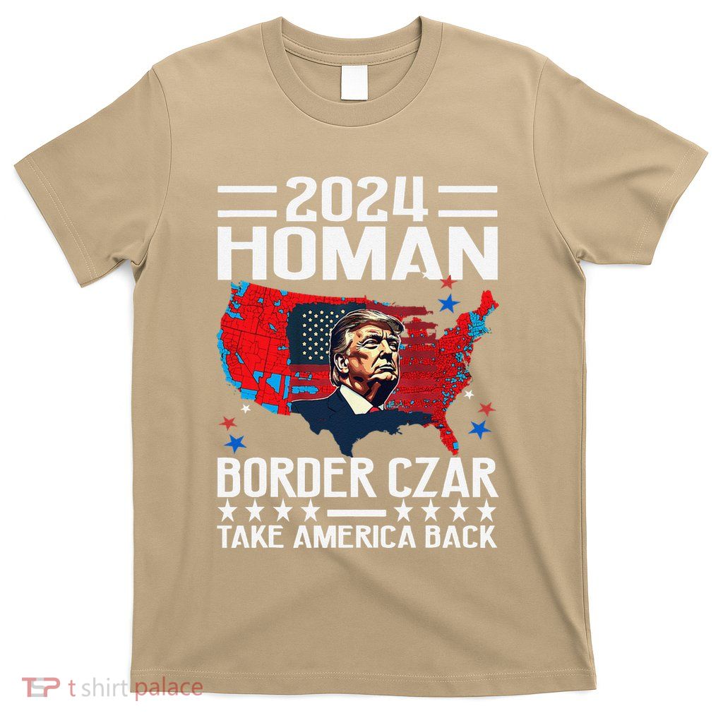 Border Czar Tom Homan Trump President Elect Maga Support T-Shirt