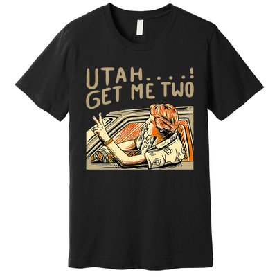 Baseball Chickie Utah Get Me Two Premium T-Shirt