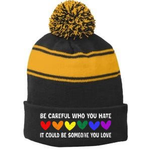 Be Careful Who You Hate It Could Be Someone You Love Stripe Pom Pom Beanie