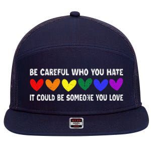 Be Careful Who You Hate It Could Be Someone You Love 7 Panel Mesh Trucker Snapback Hat