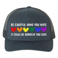 Be Careful Who You Hate It Could Be Someone You Love Yupoong Adult 5-Panel Trucker Hat