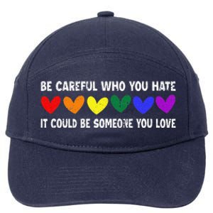 Be Careful Who You Hate It Could Be Someone You Love 7-Panel Snapback Hat