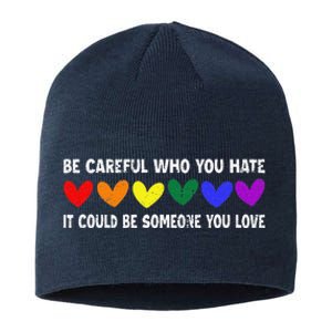 Be Careful Who You Hate It Could Be Someone You Love Sustainable Beanie