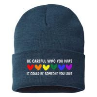 Be Careful Who You Hate It Could Be Someone You Love Sustainable Knit Beanie