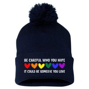 Be Careful Who You Hate It Could Be Someone You Love Pom Pom 12in Knit Beanie