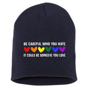 Be Careful Who You Hate It Could Be Someone You Love Short Acrylic Beanie